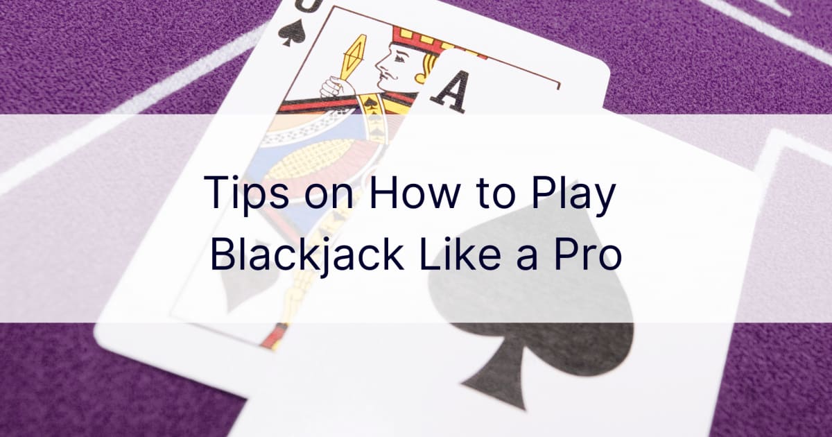 Consejos sobre cÃ³mo jugar Blackjack como un profesional