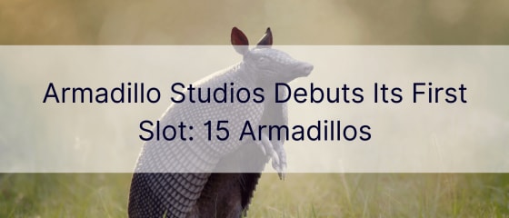 Armadillo Studios estrena su primera tragamonedas: 15 Armadillos
