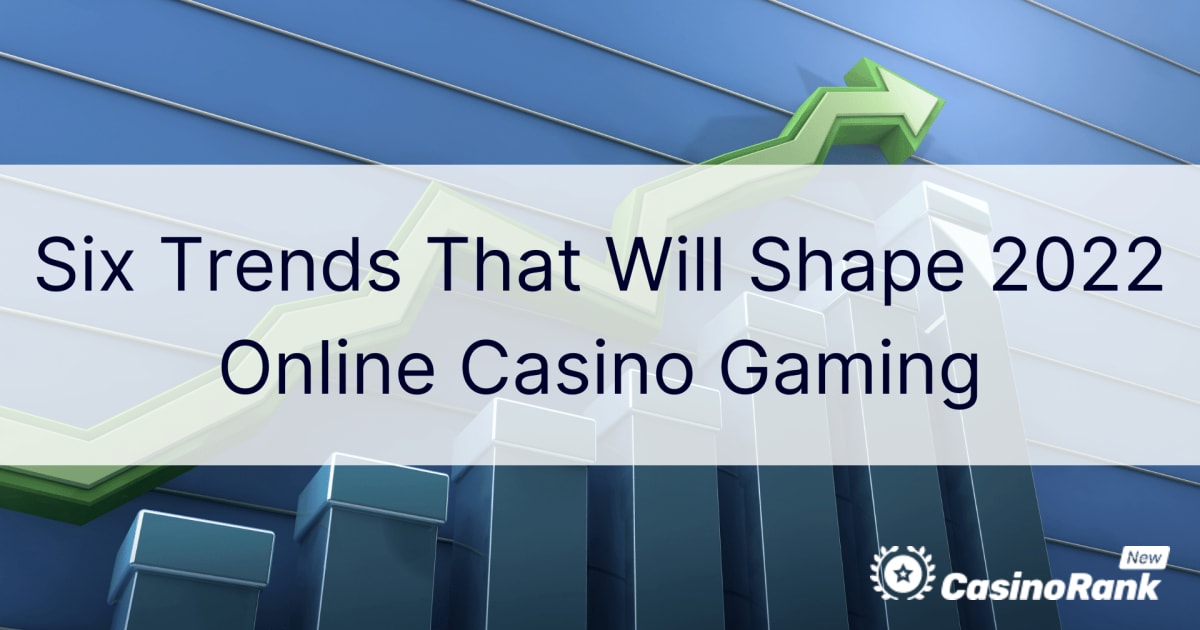 Seis tendencias que darÃ¡n forma a los juegos de casino en lÃ­nea en 2022